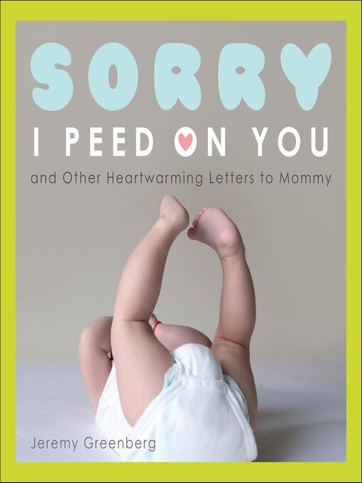 Title details for Sorry I Peed on You (and Other Heartwarming Letters to Mommy) by Jeremy Greenberg - Available